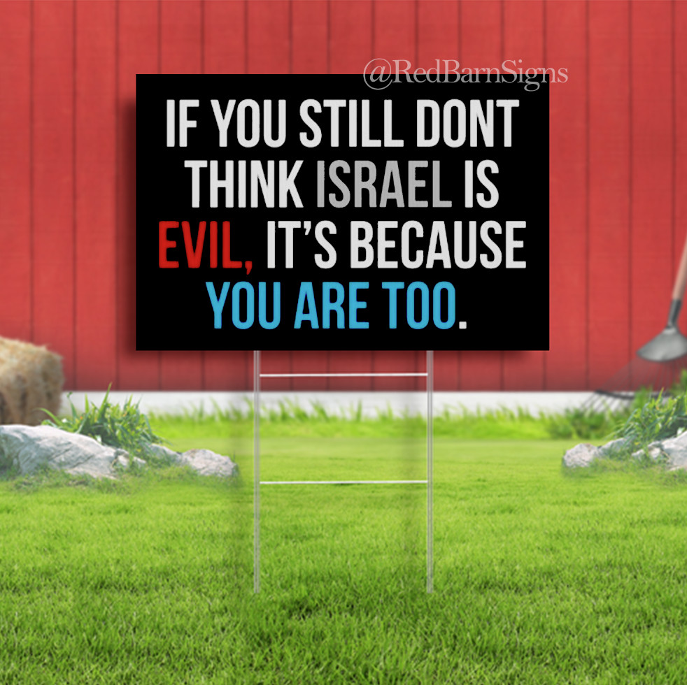 If You Still Don’t Think Israel Is Evil Indoor Outdoor Yard Sign with metal