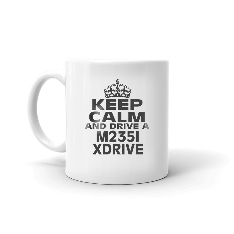 Keep Calm And Drive A M235I Xdrive Coffee Tea Ceramic Mug Office Work Cup Gift