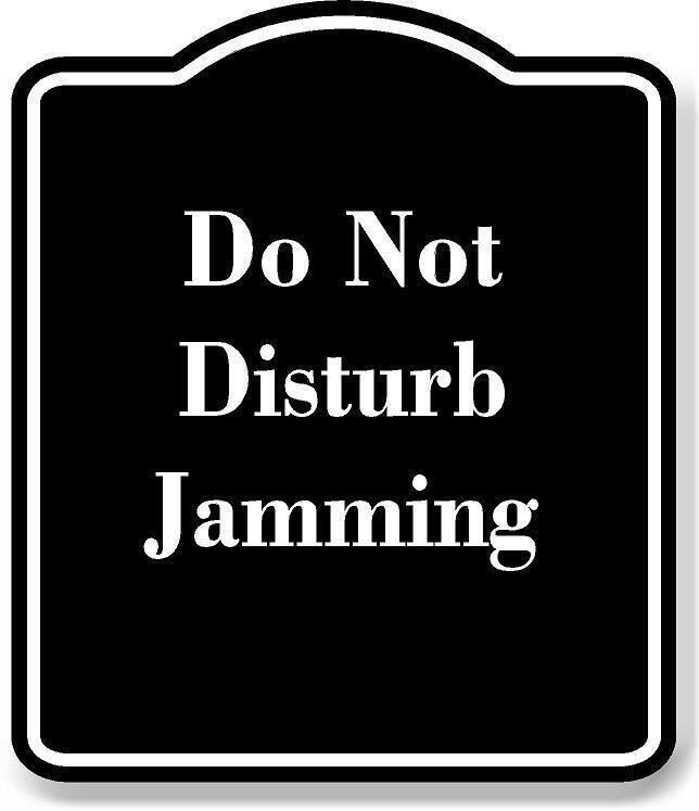 Do Not Disturb Jamming BLACK Aluminum Composite Sign