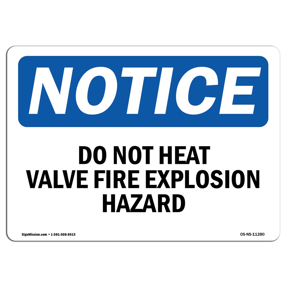 Do Not Heat Valve Fire Explosion Hazard OSHA Notice Sign Metal Plastic Decal