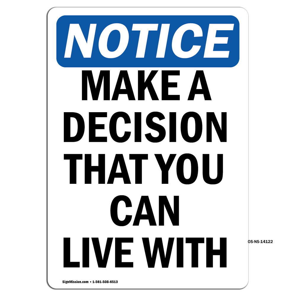Make A Decision That You Can Live With OSHA Notice Sign Metal Plastic Decal
