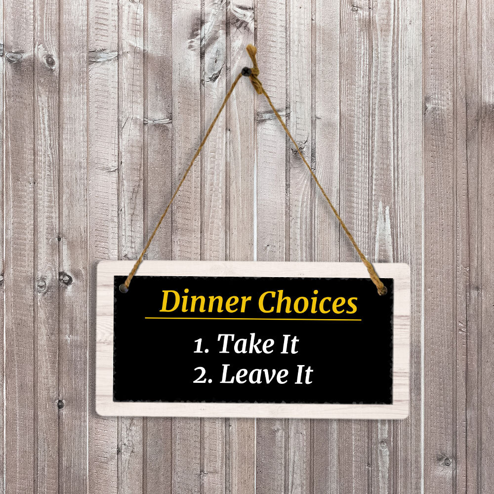 Dinner Choices 1. Take It 2. Leave It 5×10 Hanging Plus Wall or Door Sign