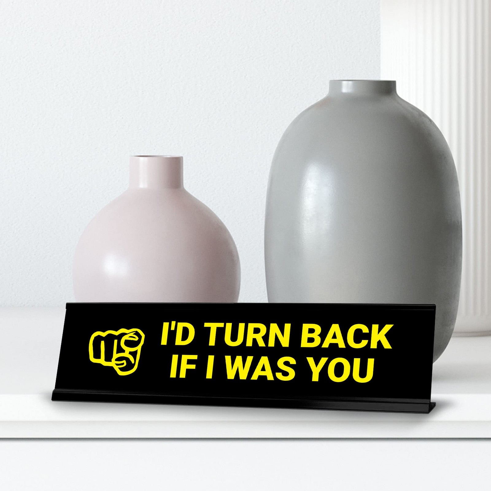 I’d Turn Back If I Was You, Yellow Black Frame, Desk Sign (2×8″)