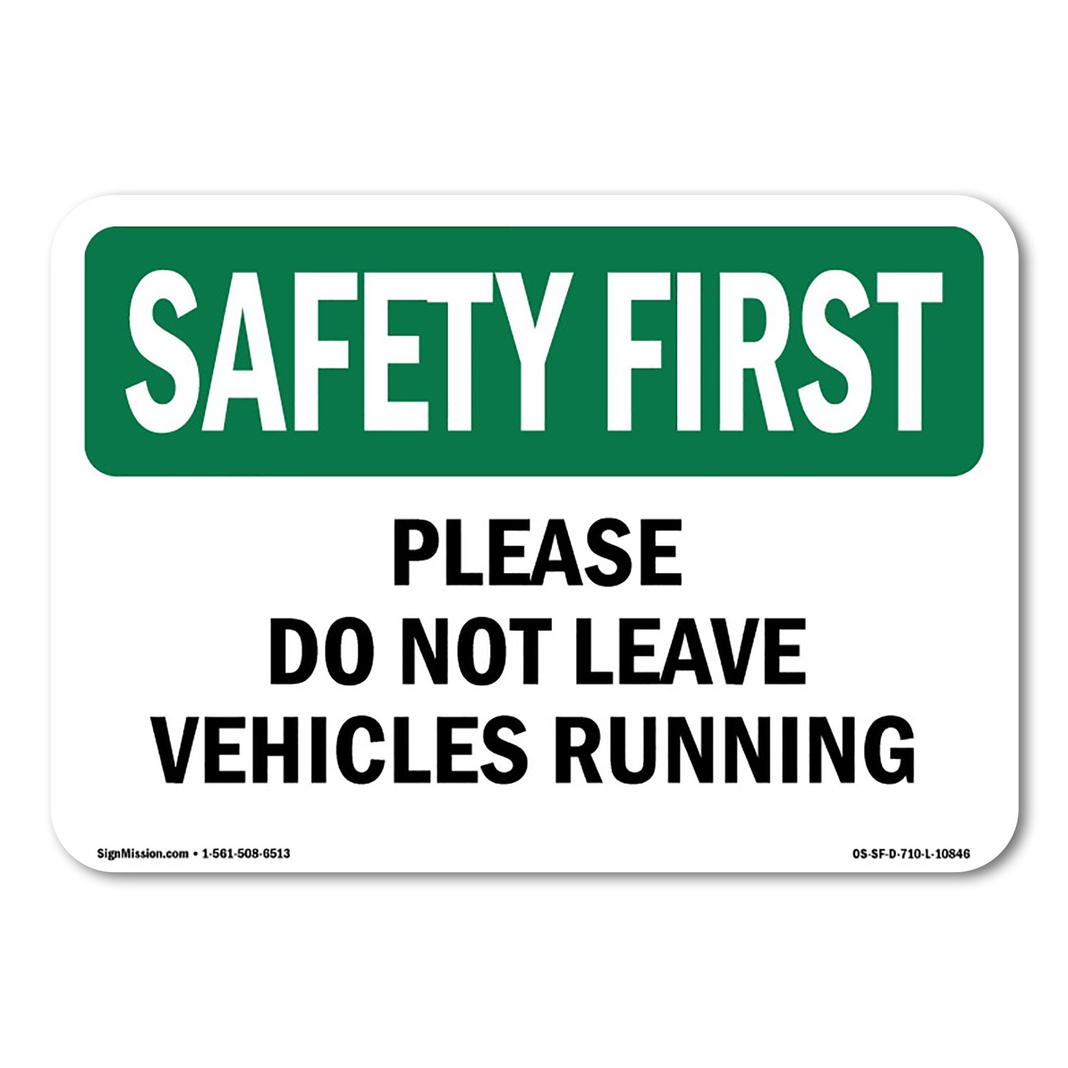 Please Do Not Leave Vehicles Running OSHA Safety First Sign Metal Plastic Decal