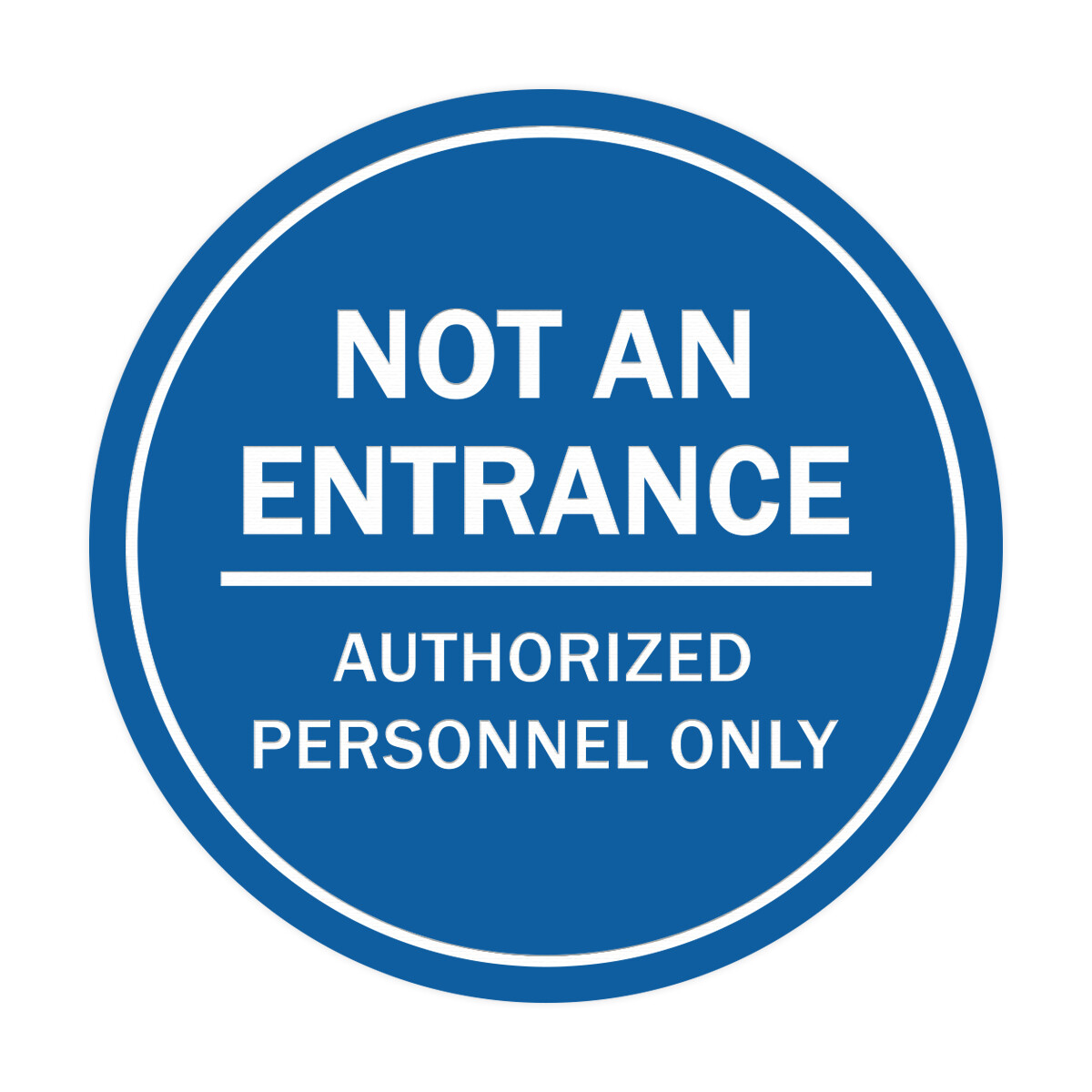 Circle Not An Entrance Authorized Personnel Only Sign (Blue) Large 8″