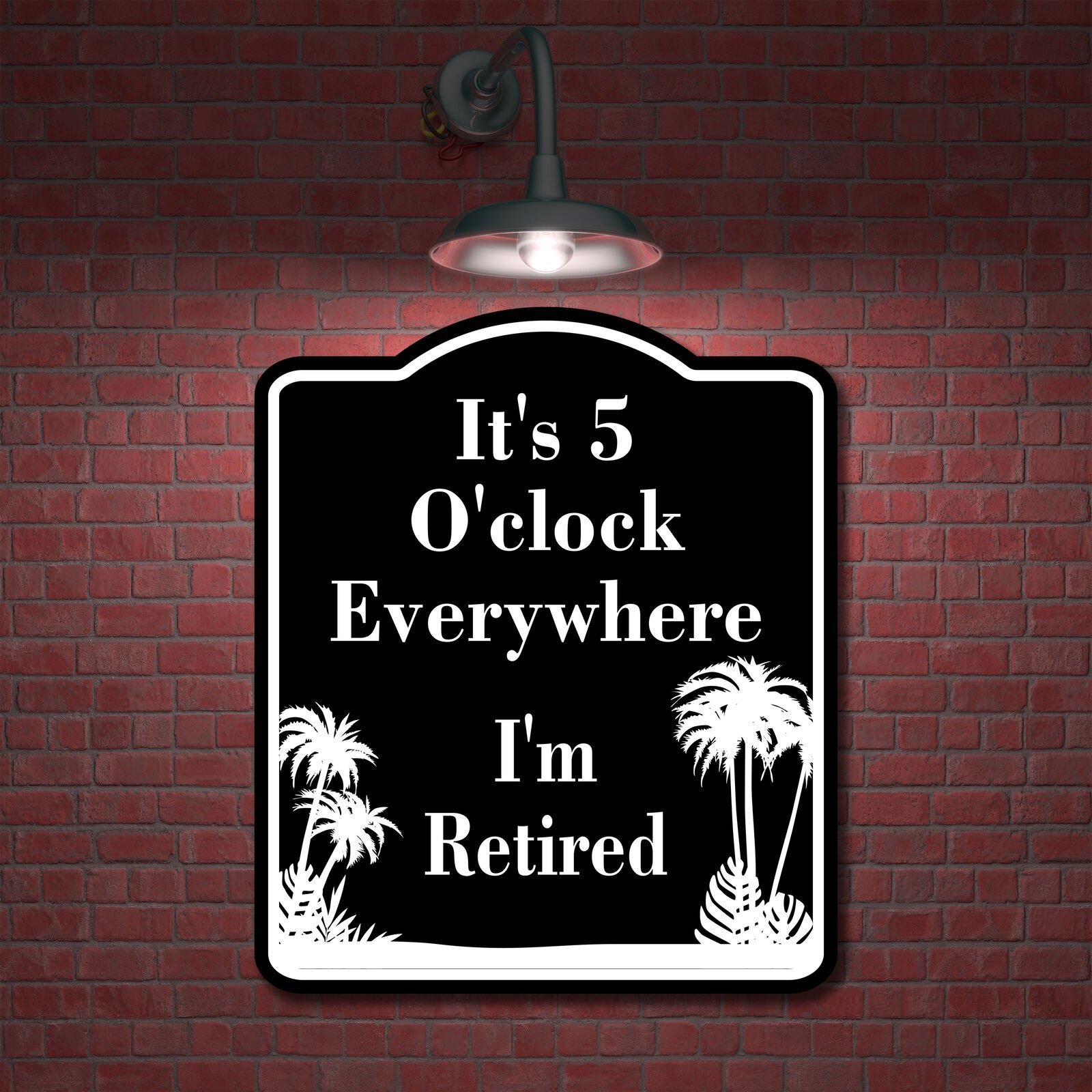 It’s 5 O’clock Everywhere I’m Retired BLACK Aluminum Composite Sign