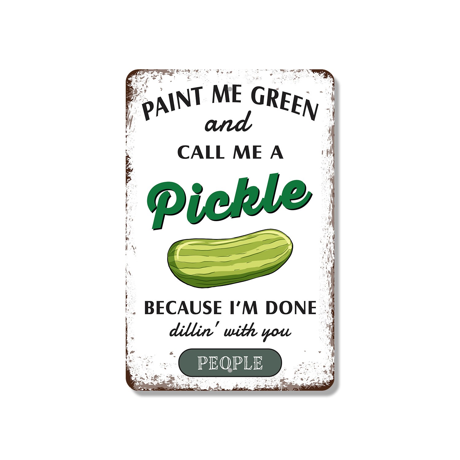 Paint Me Green And Call Me A Pickle Sign Dill With It Durable for Kitchens