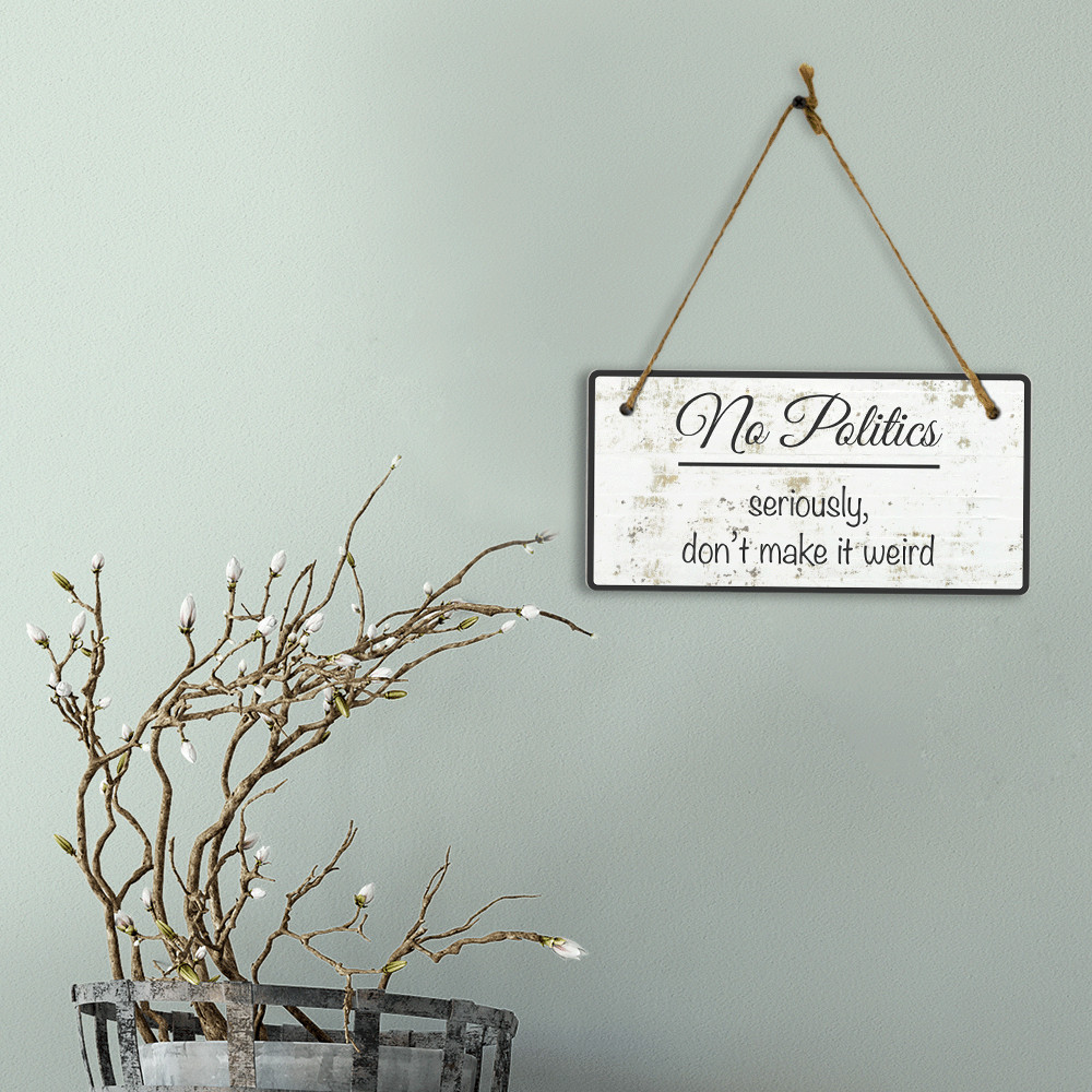 No Politics Seriously Don’t Make It Weird 5×10 Hanging Wall or Door Sign