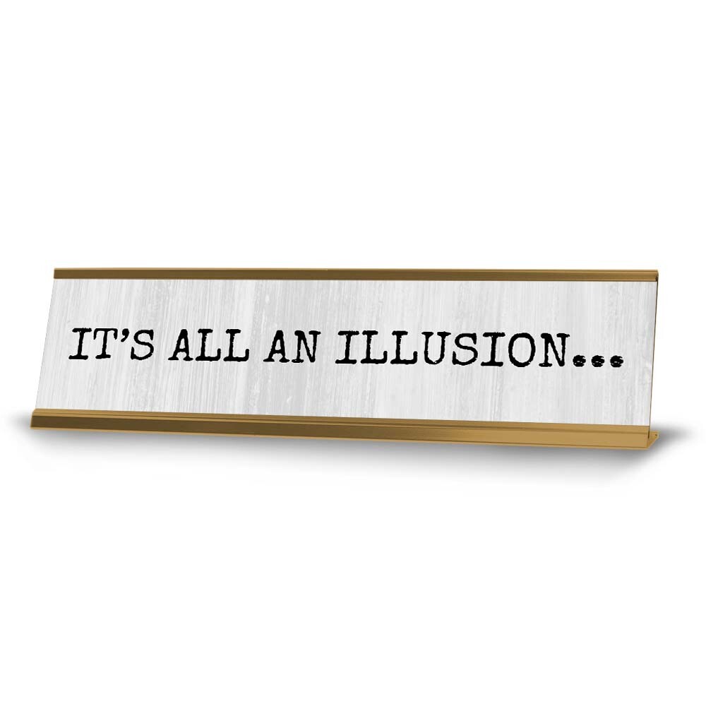 Its All an Illusion Desk Sign (2×8″) | Positive Funny Quotes Office Decor