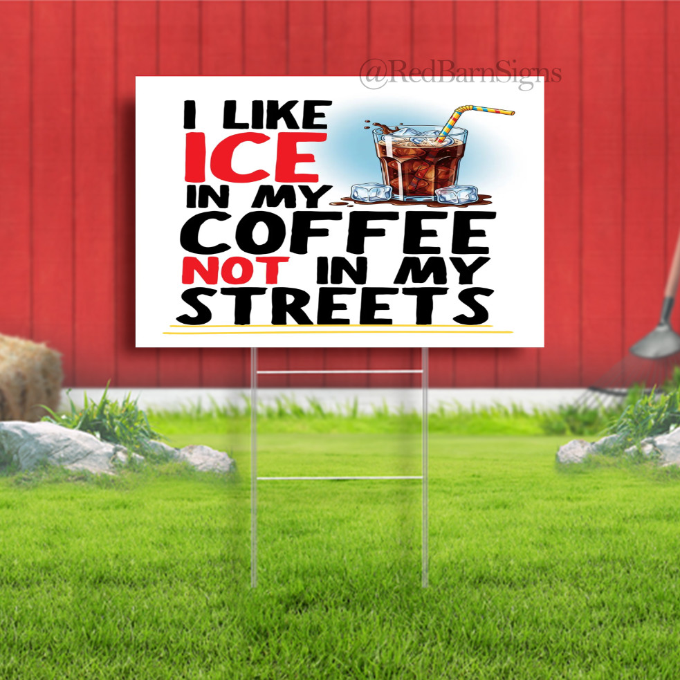 Ice In Coffee Anti Trump Indoor Outdoor Yard Sign with metal stakes