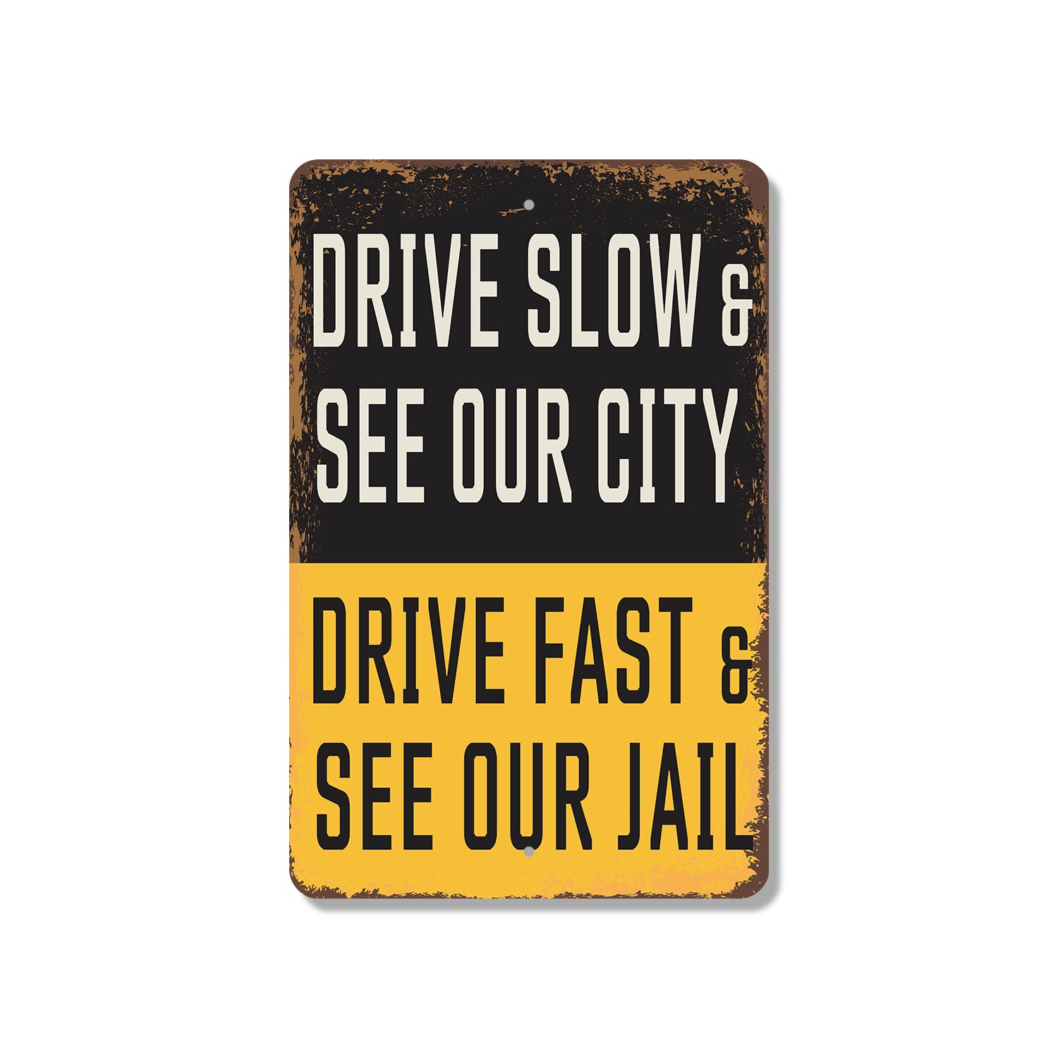 Drive Slowly And See Our City Drive Fast And See Our Jail Sign Your Choice