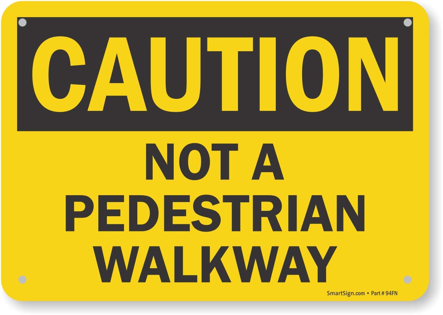7×10 Caution – Not a Pedestrian Walkway Sign, Aluminum, Safety Warning