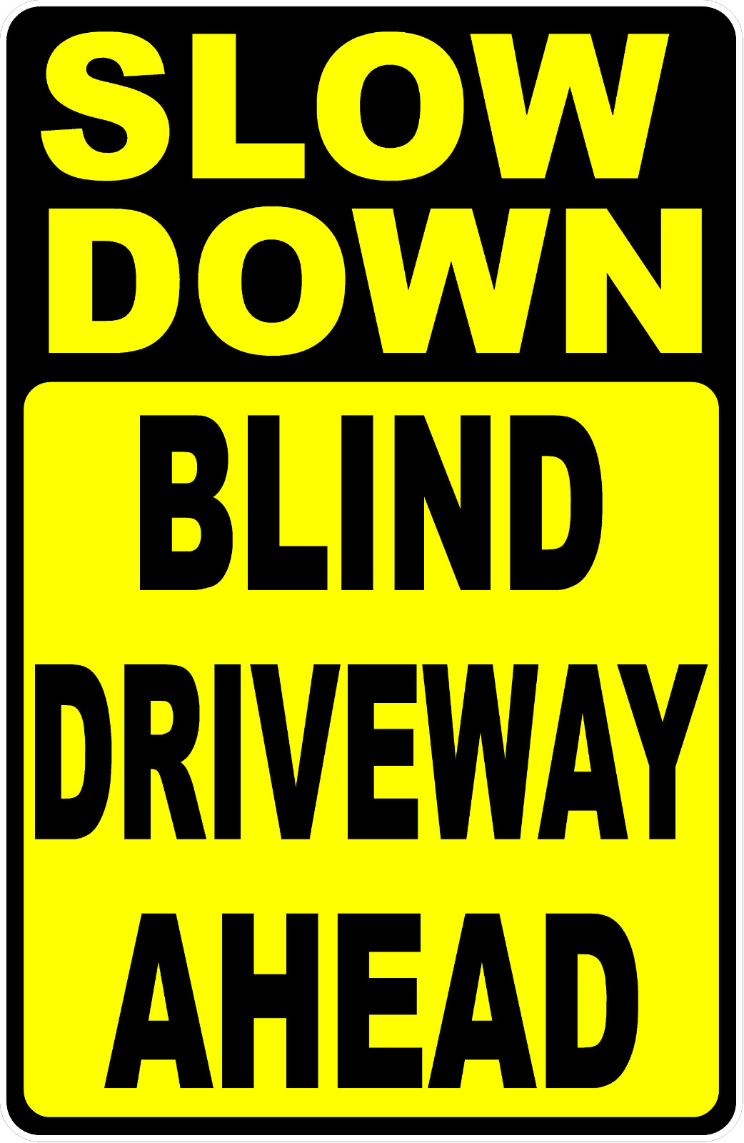 Slow Down Blind Driveway Ahead Sign. Size Options