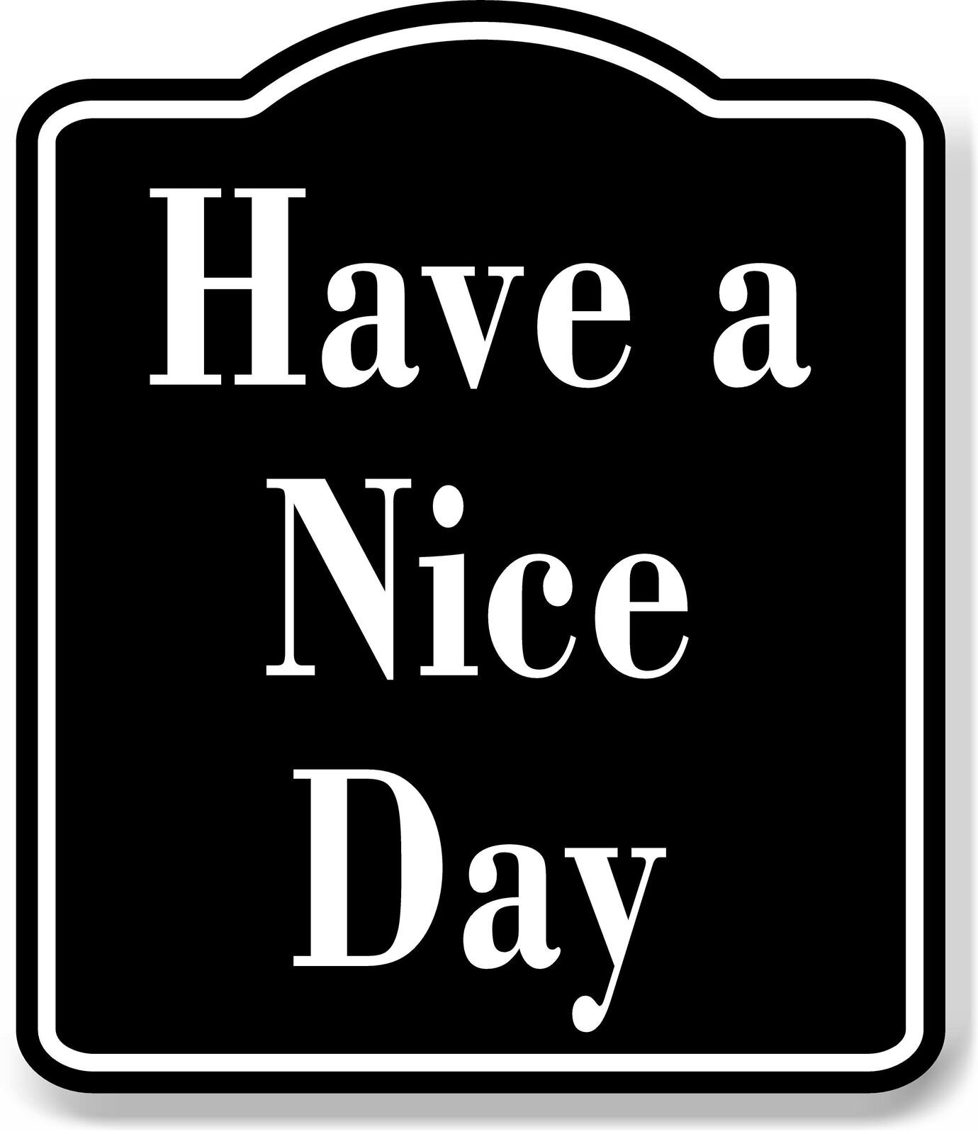 Have a Nice Day Elegant BLACK Aluminum Composite Sign