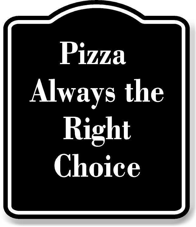 Pizza Always the Right Choice BLACK Aluminum Composite Sign
