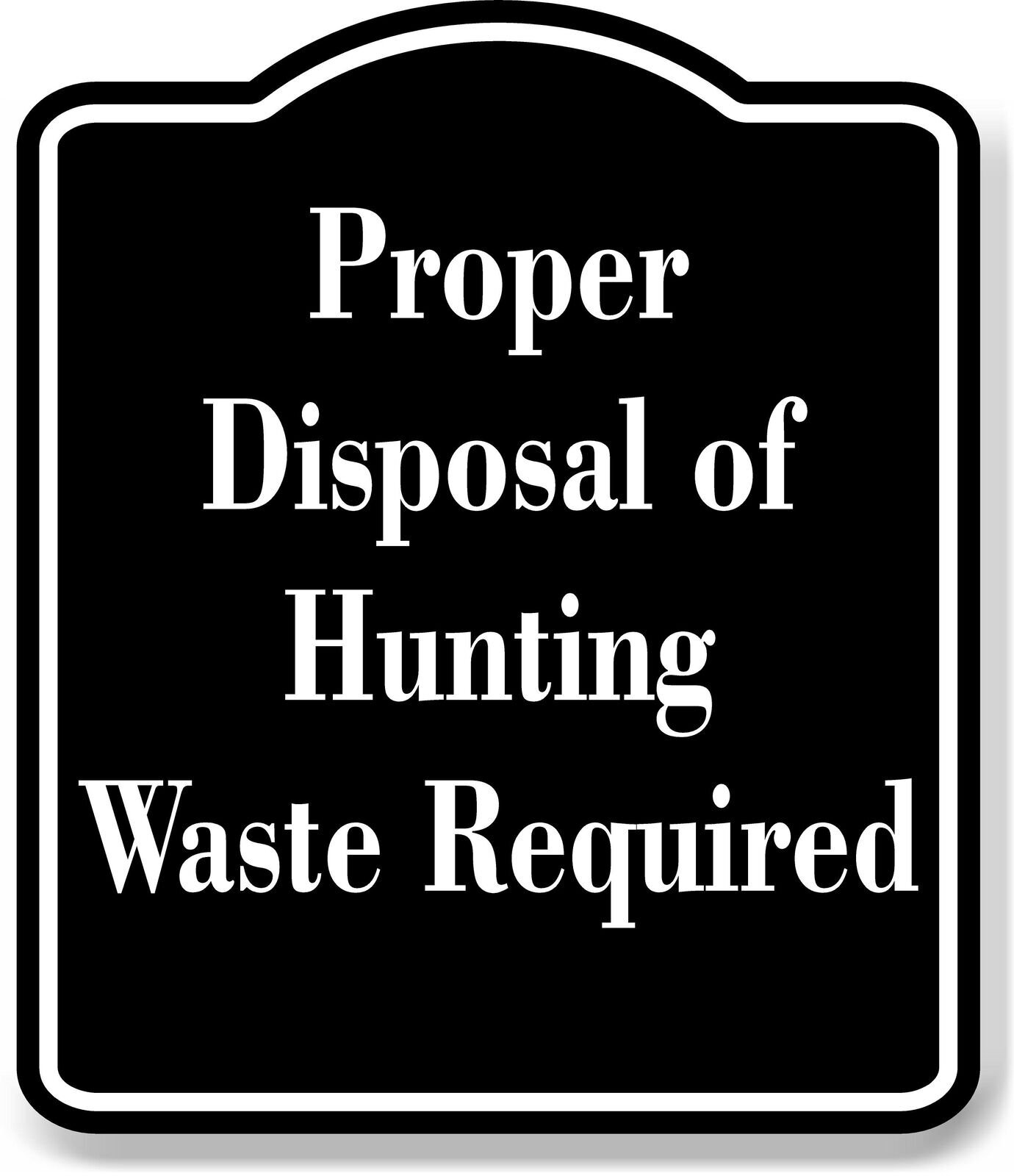 Proper Disposal of Hunting Waste Required Hunt BLACK Aluminum Composite Sign