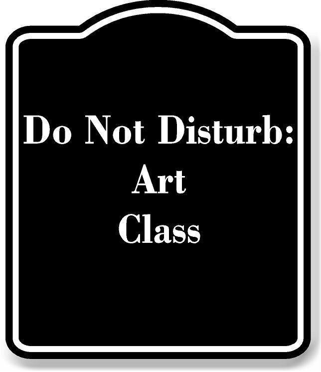 Do Not Disturb Art Class BLACK Aluminum Composite Sign