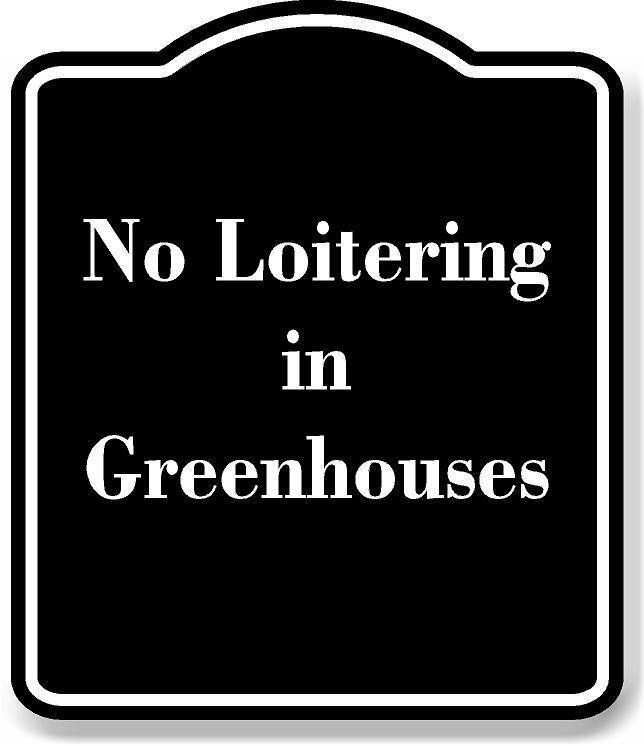 No Loitering in Greenhouses BLACK Aluminum Composite Sign