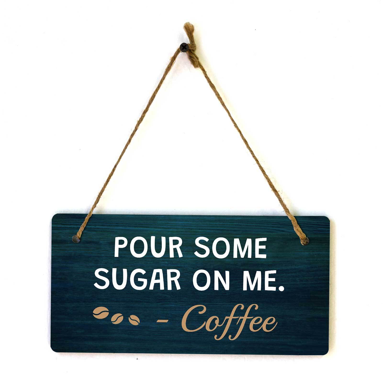 Pour Some Sugar On Me. – Coffee 5×10 Hanging Plus Wall or Door Sign