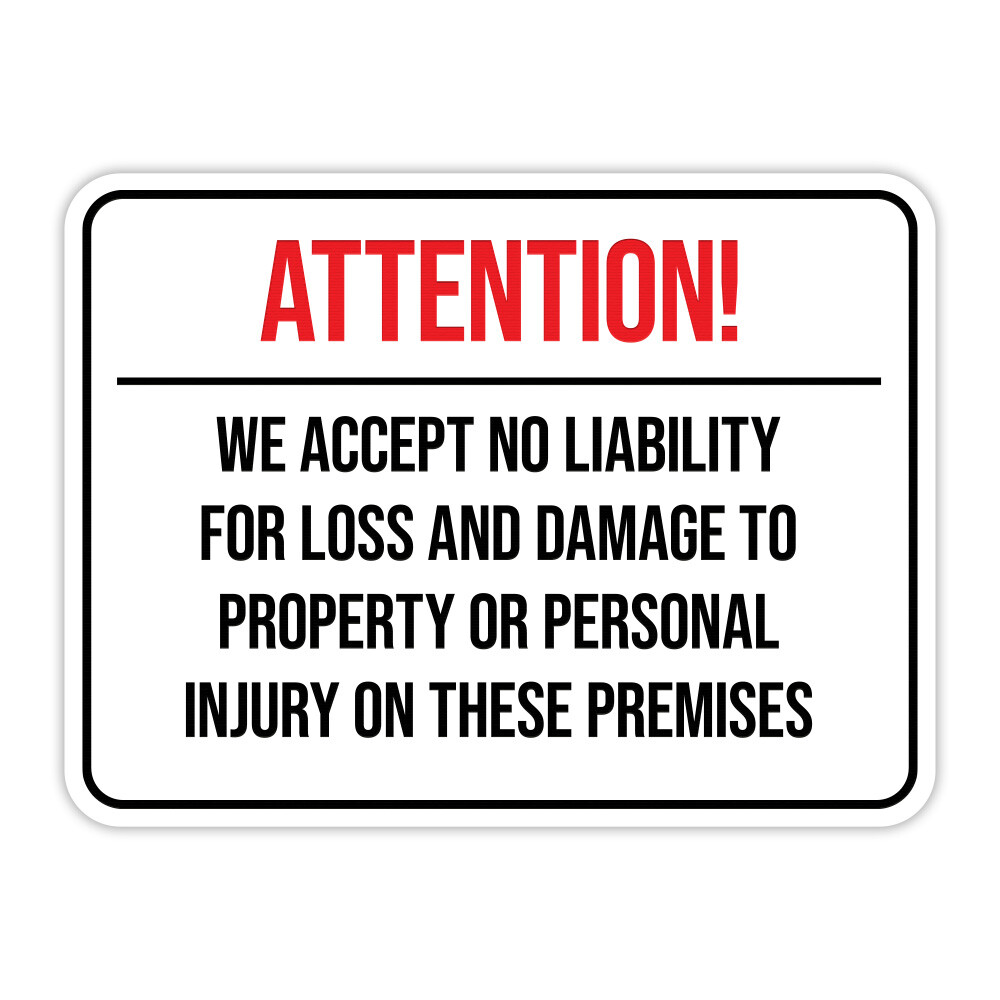 We Accept No Liability For Loss and Damage to Property or Personal Injury…