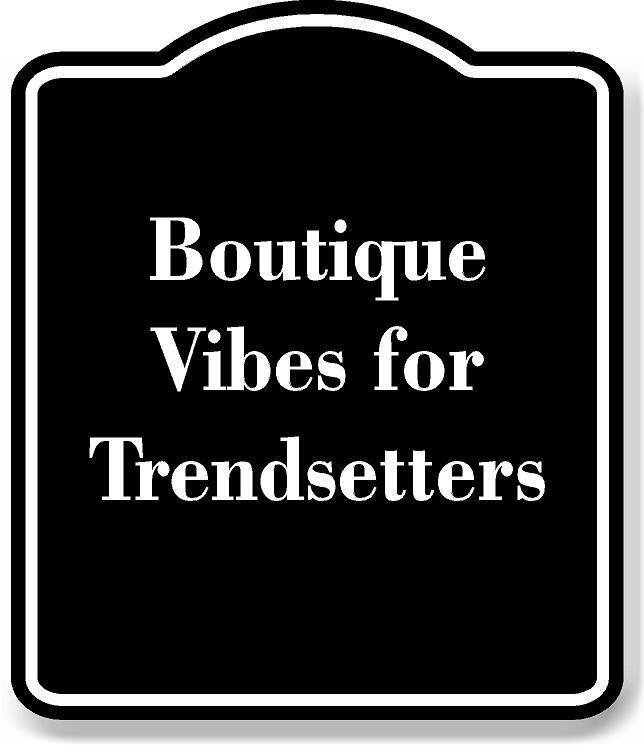 Boutique Vibes for Trendsetters BLACK Aluminum Composite Sign