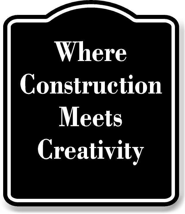 Where Construction Meets Creativity BLACK Aluminum Composite Sign