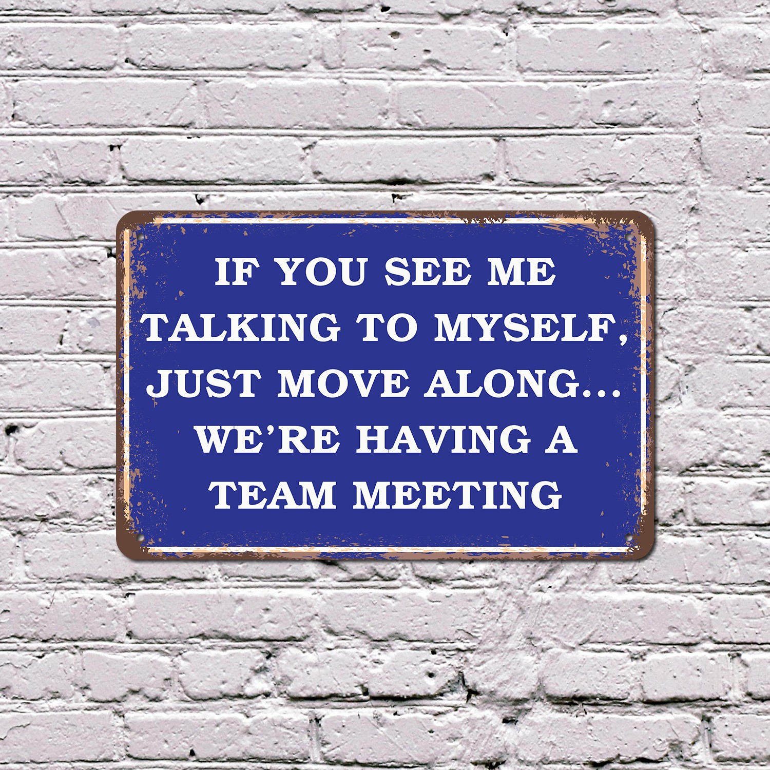 If You See Me Talking To Myself Just Move Along We�re Having A Team Meeting