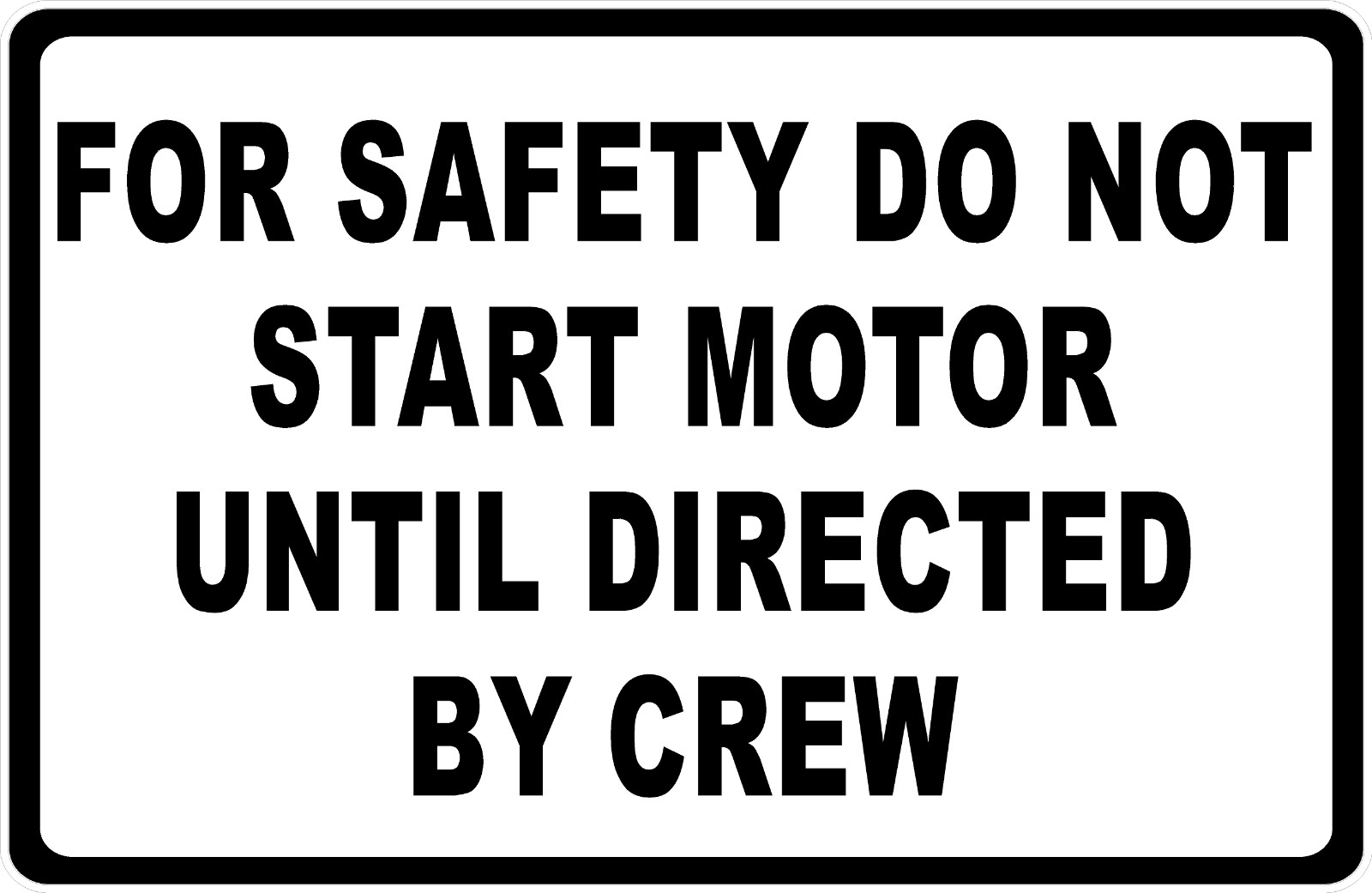 For Safety Do Not Start Motor Until Directed By Crew Sign. Size Options