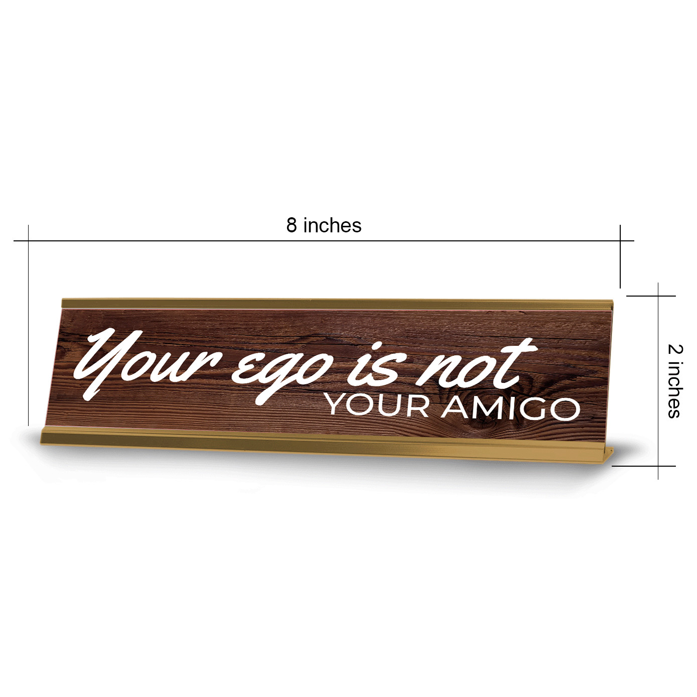 Your Ego Is Not Your Amigo 2 x 10″ Desk Sign | Inspirational Quote Office Décor