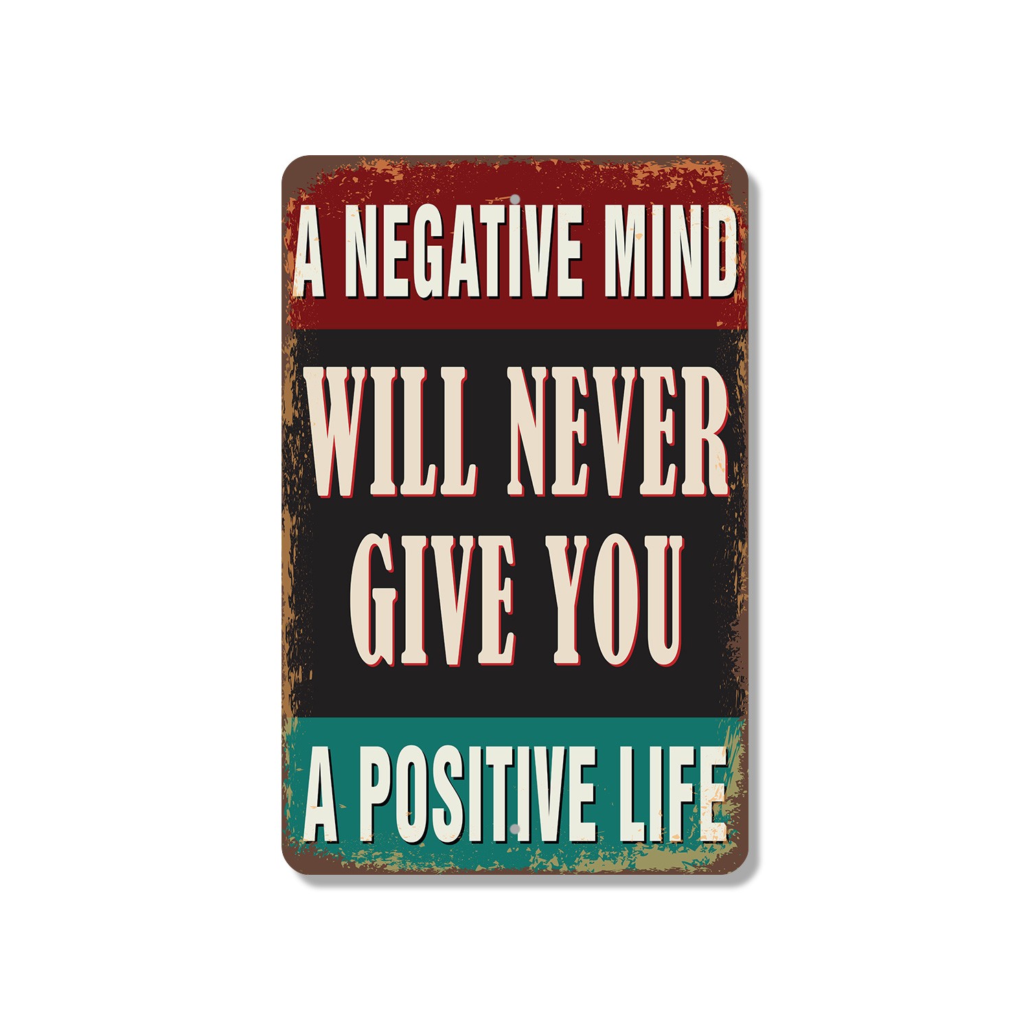 A Negative Mind Will Never Give You A Positive Life Sign Vintage Style Change