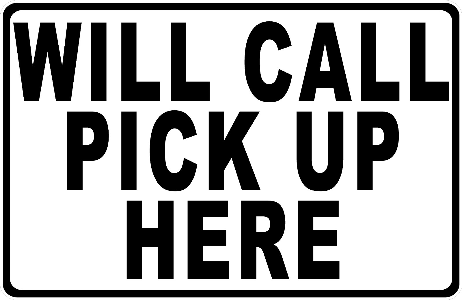 Will Call Pick Up Here Sign. Size Options