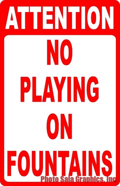 Attention No Playing on Fountains Sign. Size Options. No Climbing Fountain