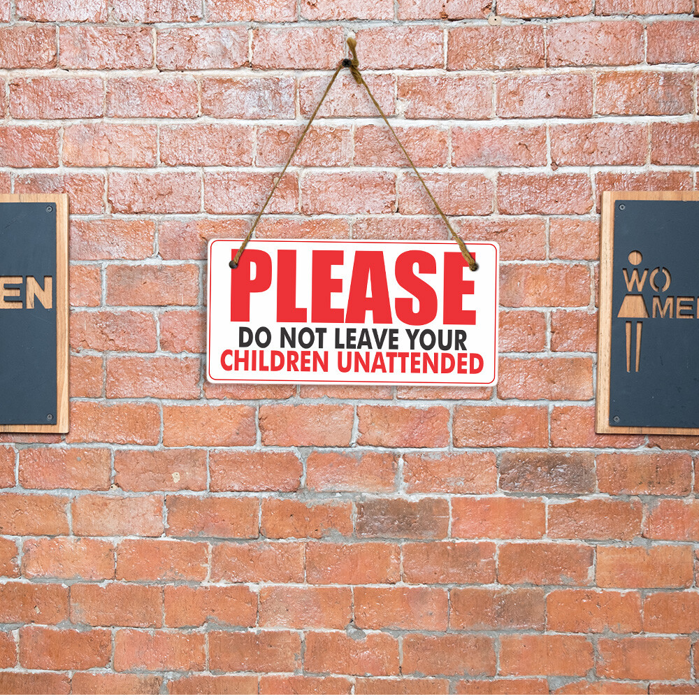 Please Do Not Leave Your Children Unattended 5×10 Hanging Plus Wall or Door Sign