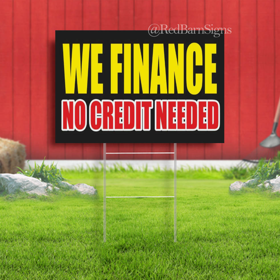 WE FINANCE NO CREDIT NEEDED Indoor Outdoor Yard Sign with metal stakes