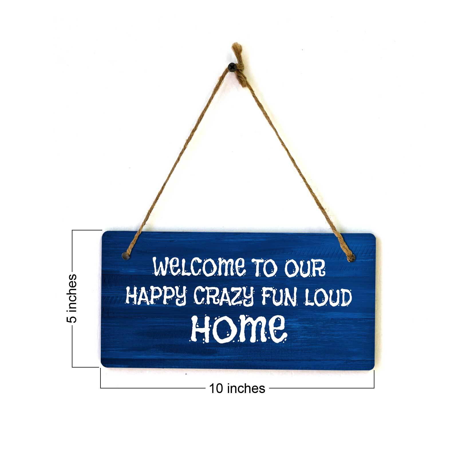 Welcome To Our Happy Crazy Fun Loud Home 5×10 Hanging Plus Wall or Door Sign