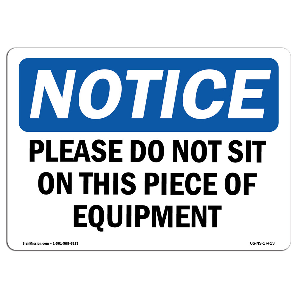 Please Do Not Sit On This Piece Of Equipment OSHA Notice Sign Metal Plastic