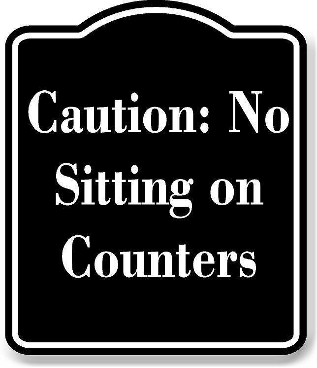 Caution No Sitting on Counters BLACK Aluminum Composite Sign