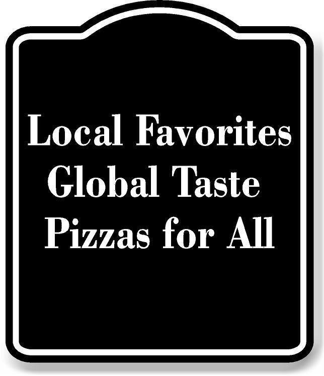 Local Favorites Global Taste Pizzas for All BLACK Aluminum Composite Sign