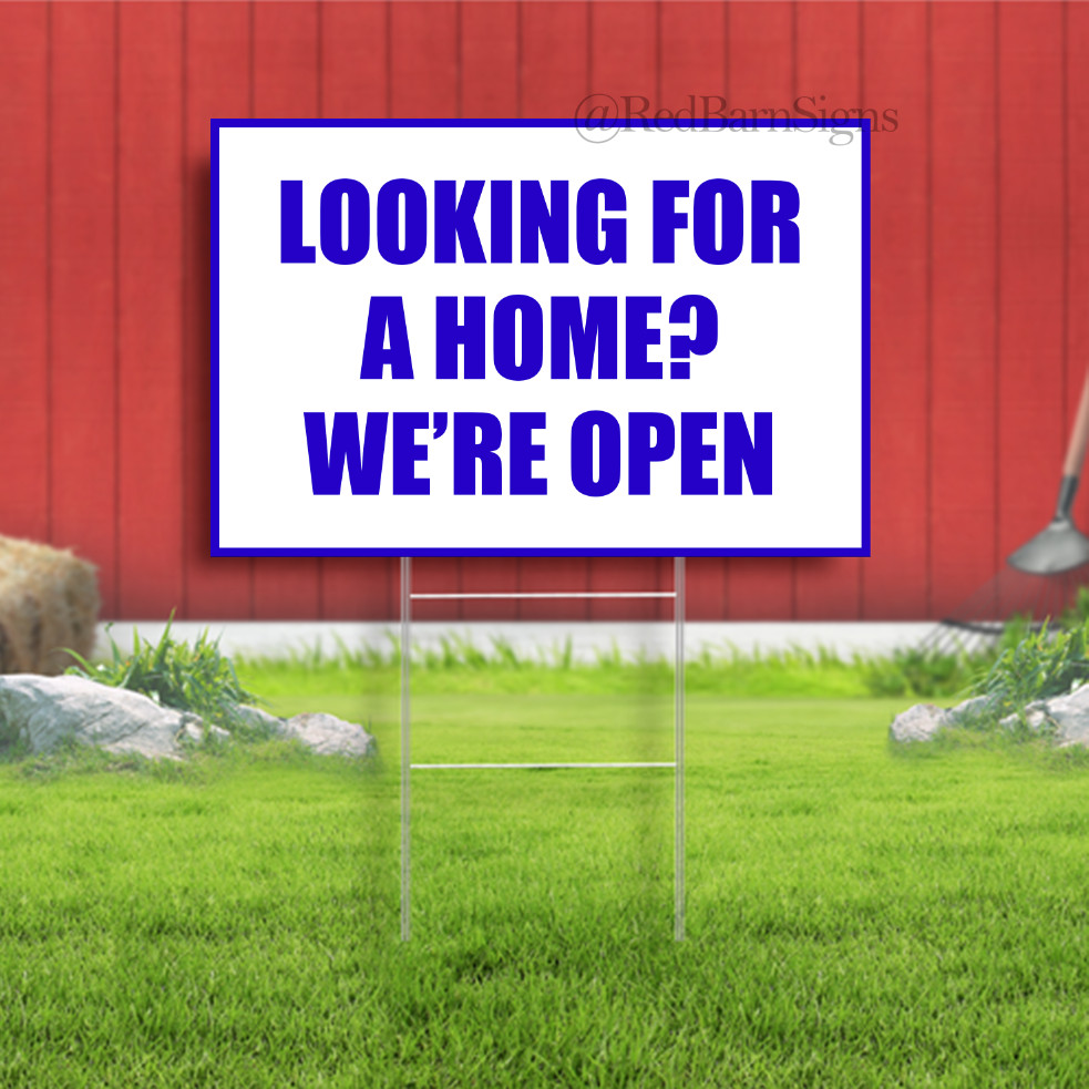LOOKING FOR A HOME? WE’RE OPEN Indoor Outdoor Yard Sign with metal stakes