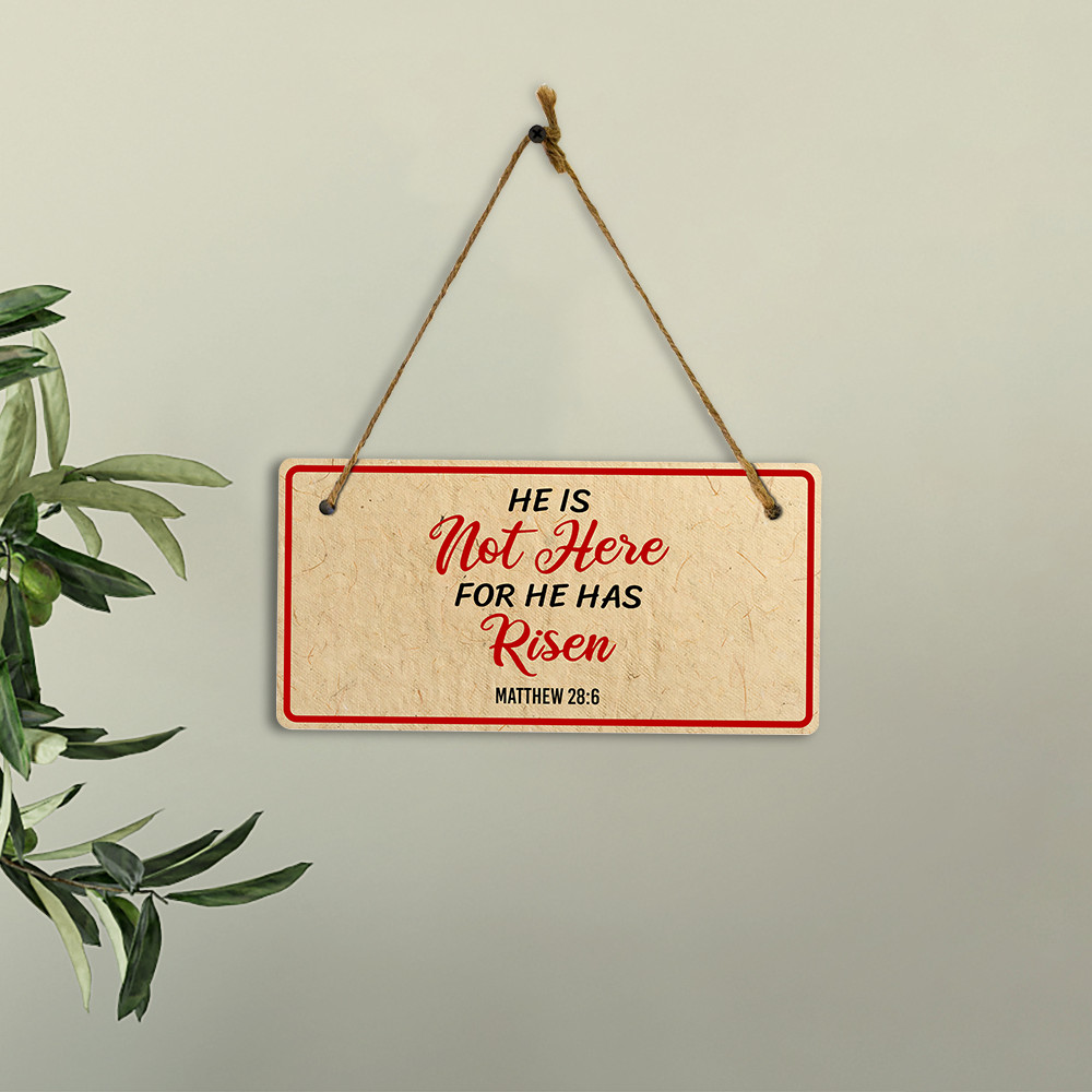 He Is Not Here For He Has Risen Matthew 28:6 5×10 Hanging Plus Wall or Door Sign
