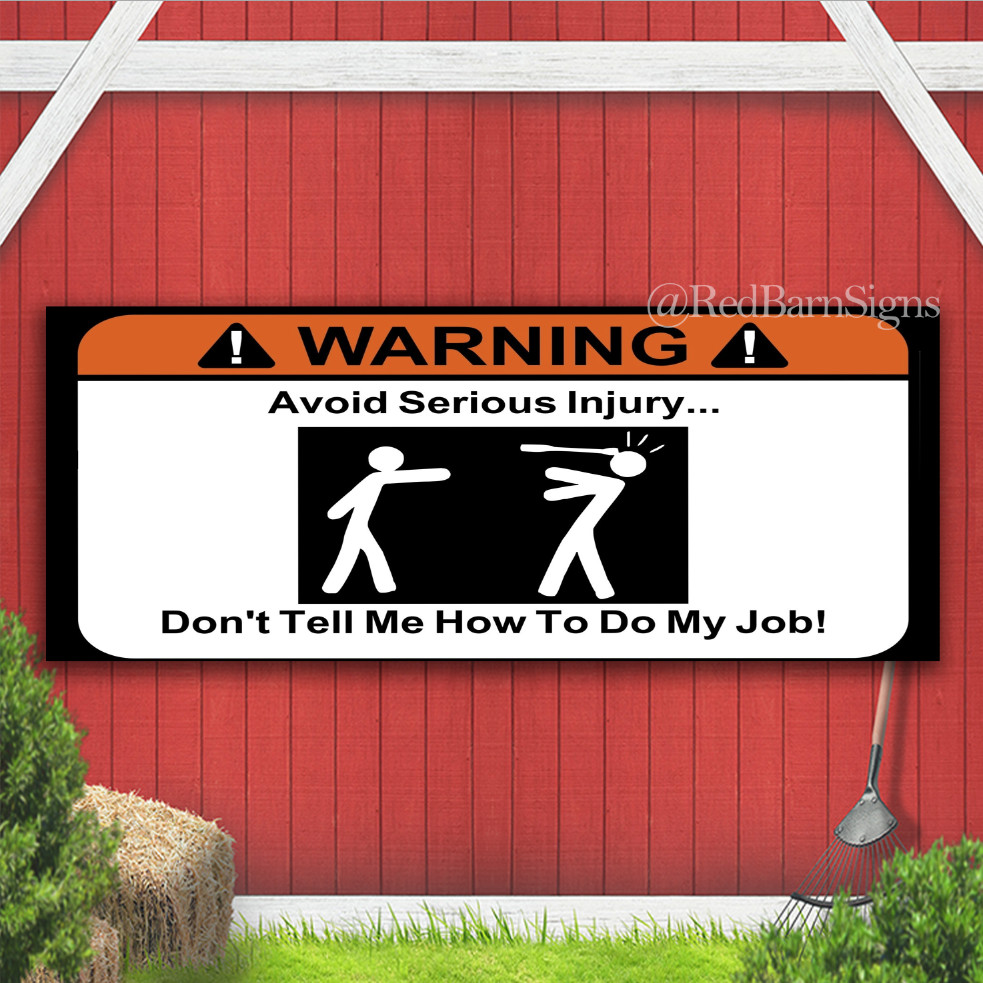 Warning Don’t Tell Me How to Do My Job Indoor Outdoor Banner Sign with grommets