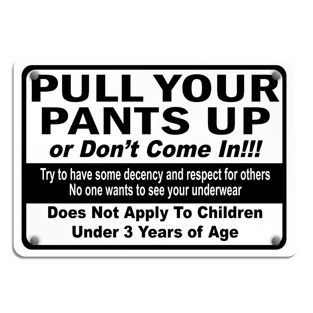 Aluminum Horizontal Metal Sign Pull Your Pants up Or Don’T come in Osha Silly