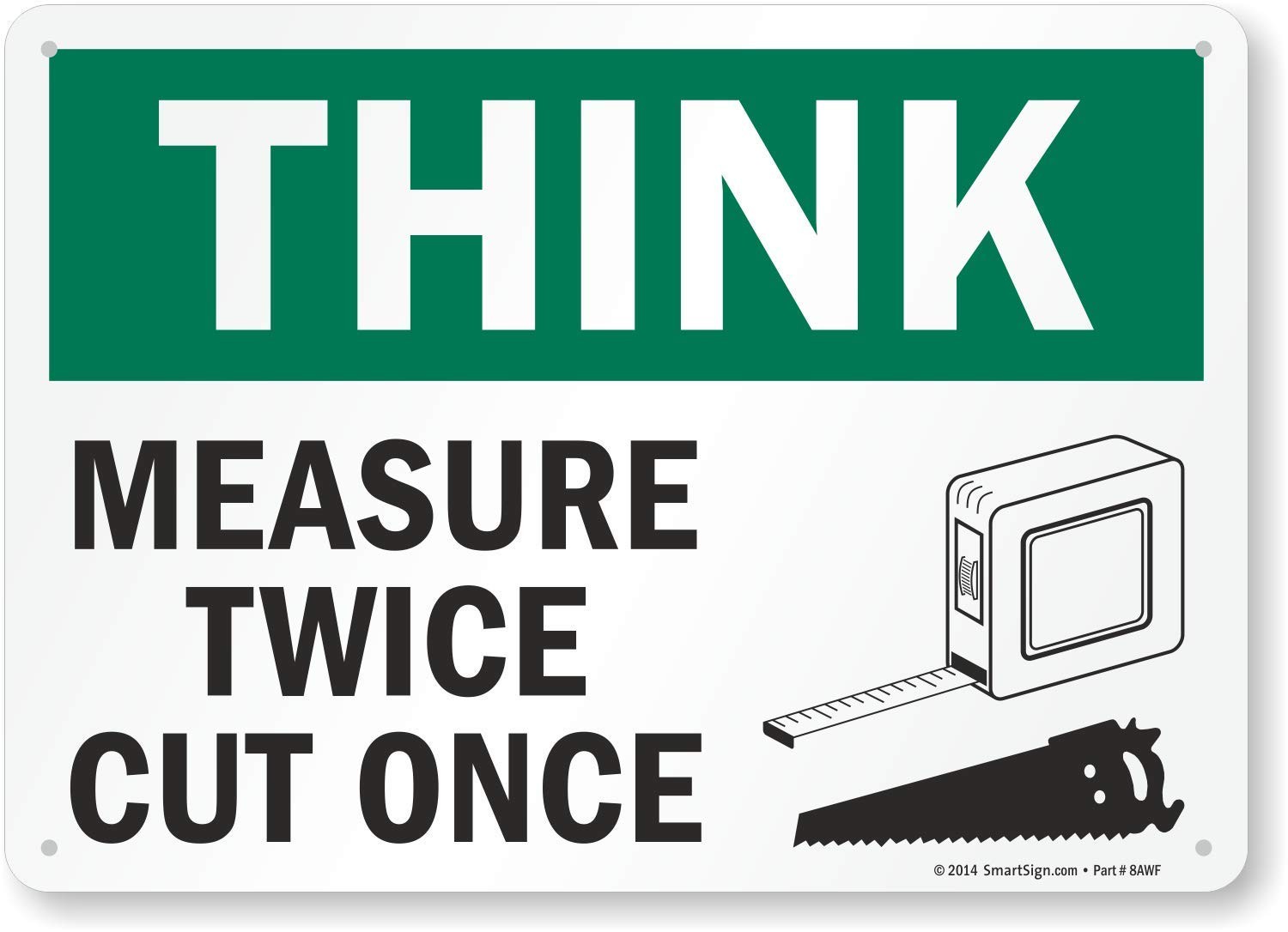 10 x 14 Aluminum Sign, Think – Measure Twice, Cut Once, Safety, Workshop, Tool