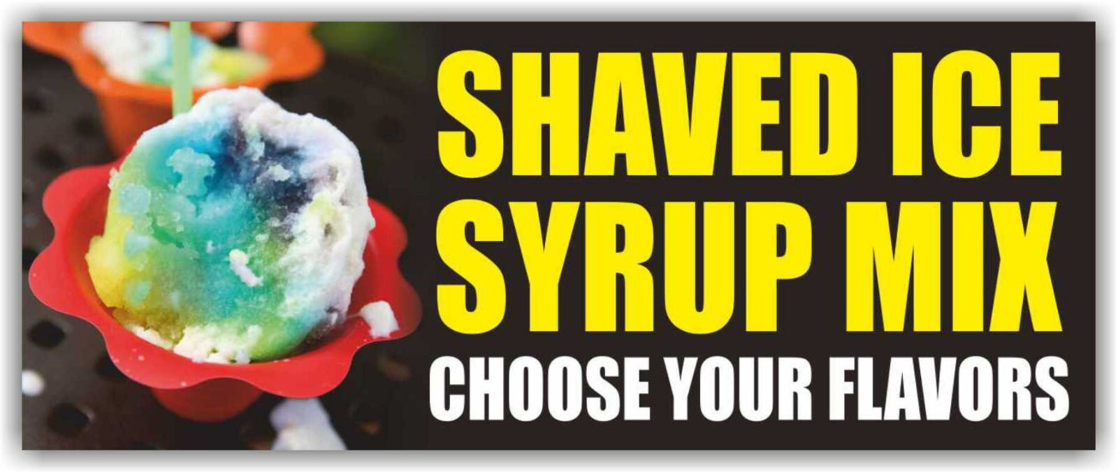 SHAVED ICE Advertising Banner Vinyl Mesh Sign Syrup Mix Snow Cone Frozen Flavor