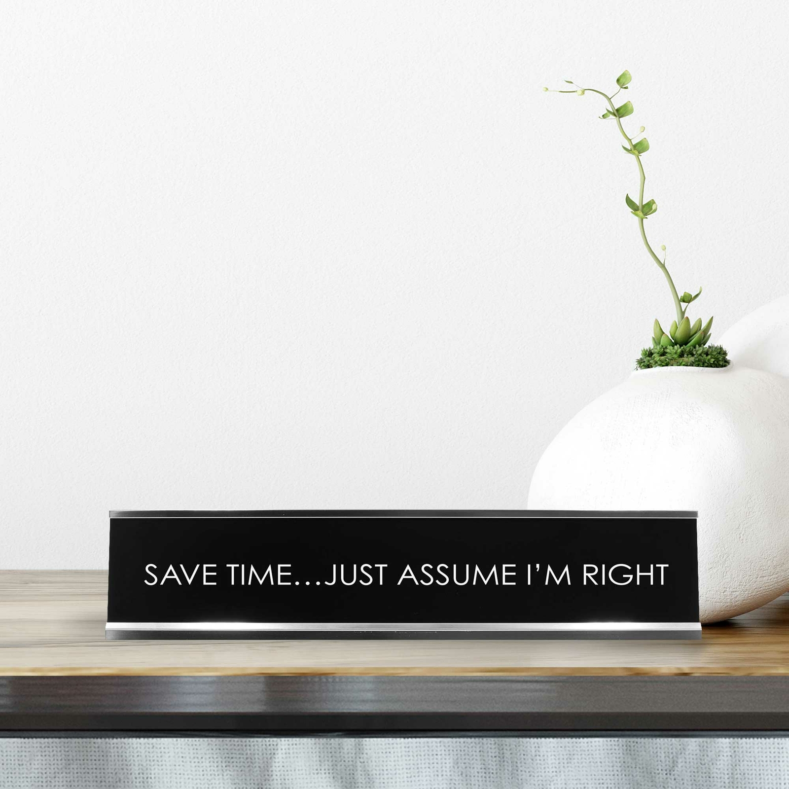 Save Time…Just Assume I’M Right Novelty Desk Sign