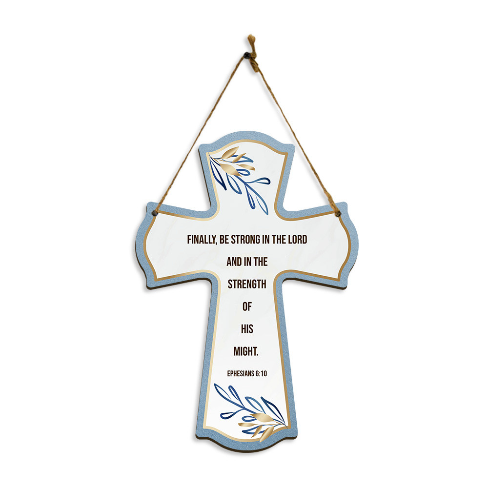 Finally, be strong in the Lord. Ephesians 6:10 11.5″x8″ Hanging Sign