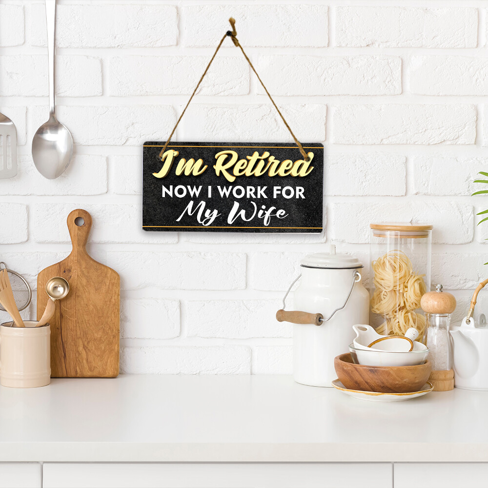 I’m Retired Now I Work For My Wife 5×10 Hanging Plus Wall or Door Sign