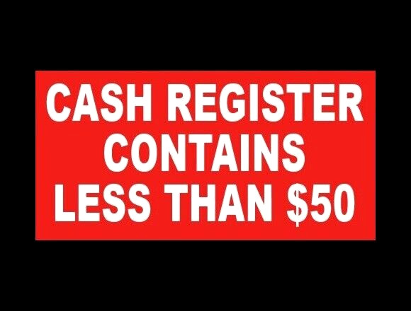 “CASH REGISTER CONTAINS LESS THAN $50” business store WARNING STICKER sign