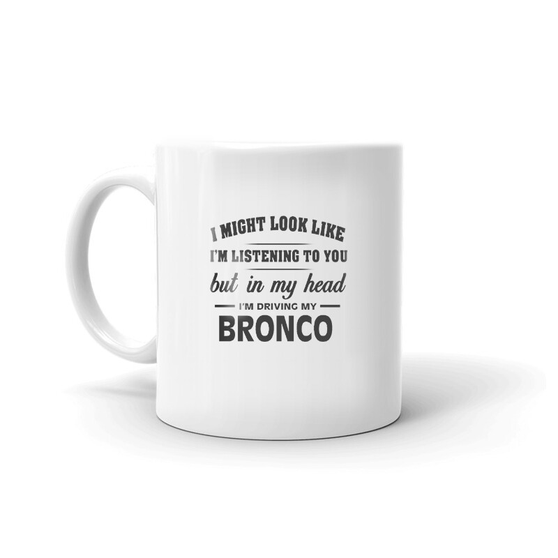 I’m Driving My Bronco Coffee Tea Ceramic Mug Office Work Cup Gift