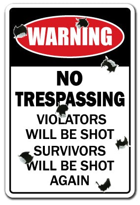 NO TRESPASSING Sign Or Decals Violators Will Be Shot do not enter